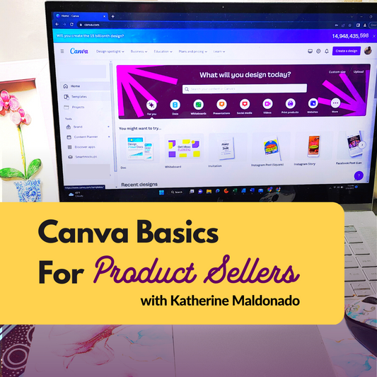 Workshop 3- Canva Basics for Product Sellers  with Katherine Maldonado